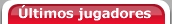 &Uacute;ltimos jugadores